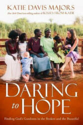 Daring to Hope - Katie Davis Majors (ISBN: 9781780784601)