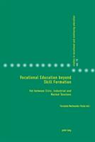 Vocational Education Beyond Skill Formation: Vet Between Civic Industrial and Market Tensions (ISBN: 9783034328067)