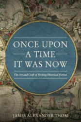 Once Upon a Time It Was Now - James Alexander Thom (ISBN: 9781681570518)