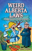 Weird Alberta Laws: Strange Bizarre Wacky & Absurd (ISBN: 9781926700076)