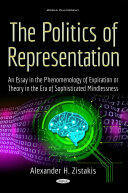 Politics of Representation - An Essay in the Phenomenology of Expiration or Theory in the Era of Sophisticated Mindlessness (ISBN: 9781536110623)