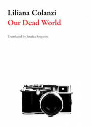 Our Dead World - Liliana Colanzi, Jessica Sequeira (ISBN: 9781943150113)