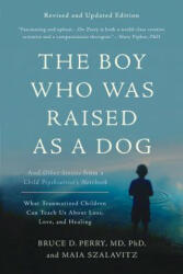 The Boy Who Was Raised as a Dog, 3rd Edition - Bruce Perry, Maia Szalavitz (ISBN: 9780465094455)