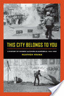 This City Belongs to You: A History of Student Activism in Guatemala 1944-1996 (ISBN: 9780520292222)