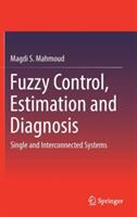 Fuzzy Control Estimation and Diagnosis: Single and Interconnected Systems (ISBN: 9783319549538)