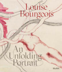 Louise Bourgeois: An Unfolding Portrait - Louise Bourgeois, Deborah Wye (ISBN: 9781633450417)