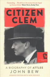 Citizen Clem - A Biography of Attlee (ISBN: 9781780879925)