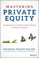 Mastering Private Equity - Transformation via Venture Capital, Minority Investments and Buyouts - Claudia Zeisberger, Michael Prahl, Bowen White (ISBN: 9781119327974)