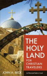 Holy Land for Christian Travelers - An Illustrated Guide to Israel - John A. Beck (ISBN: 9780801018923)