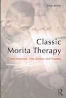 Classic Morita Therapy: Consciousness Zen Justice and Trauma (ISBN: 9780415790512)