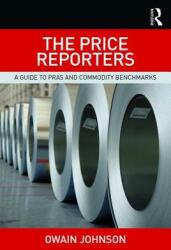 The Price Reporters: A Guide to PRAs and Commodity Benchmarks (ISBN: 9781138721562)