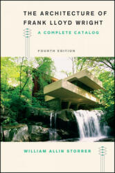 Architecture of Frank Lloyd Wright, Fourth Edition - William Allin Storrer (ISBN: 9780226435756)