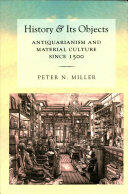 History and Its Objects: Antiquarianism and Material Culture Since 1500 (ISBN: 9780801453700)