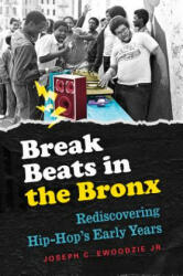 Break Beats in the Bronx: Rediscovering Hip-Hop's Early Years (ISBN: 9781469632759)