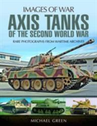 Axis Tanks of the Second World War - Michael Green (ISBN: 9781473887008)