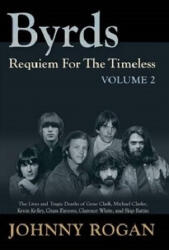 Byrds Requiem For The Timeless Volume 2 - Johnny Rogan (ISBN: 9789529540952)