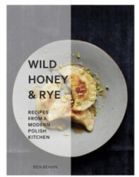 Wild Honey and Rye - Modern Polish Recipes (ISBN: 9781911216216)