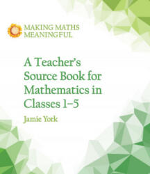 Teacher's Source Book for Mathematics in Classes 1 to 5 - Jamie York, Nettie Fabrie, Wim Gottenbos (ISBN: 9781782504306)