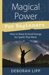 Magical Power for Beginners - Deborah Lipp (ISBN: 9780738751986)