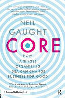 Core: How a Single Organizing Idea Can Change Business for Good (ISBN: 9781783537853)