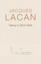 Talking to Brick Walls - Jacques Lacan (ISBN: 9780745682426)