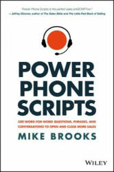 Power Phone Scripts - 500 Word-for-Word Questions, Phrases, and Conversations to Open and Close More Sales - Mike Brooks (ISBN: 9781119418078)