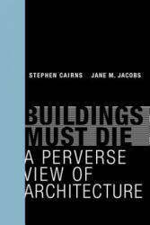 Buildings Must Die - Stephen Cairns, Jane M. Jacobs (ISBN: 9780262534710)