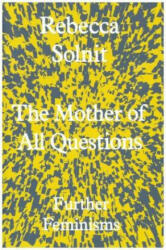 Mother of All Questions - Rebecca Solnit (ISBN: 9781783783557)