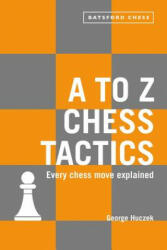 to Z Chess Tactics - George Huczek (ISBN: 9781849944465)