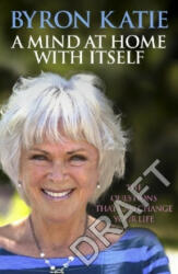 Mind at Home with Itself - Byron Katie, Stephen Mitchell (ISBN: 9781846045349)