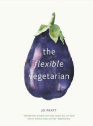 Flexible Vegetarian: Flexitarian recipes to cook with or without meat and fish - Jo Pratt (ISBN: 9780711239043)