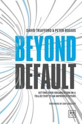 Beyond Default: Setting Your Organization on a Trajectory to an Improved Future (ISBN: 9781911498445)