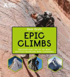 Bear Grylls Epic Adventures Series - Epic Climbs - Bear Grylls (ISBN: 9781786960580)