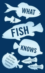 What a Fish Knows - Jonathan Balcombe (ISBN: 9781786072092)