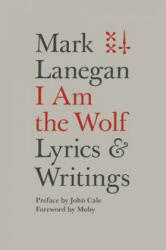 I Am the Wolf - Mark Lanegan (ISBN: 9780306825279)