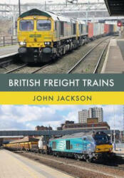 British Freight Trains - John Jackson (ISBN: 9781445672687)