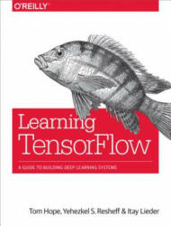 Learning Tensorflow: A Guide to Building Deep Learning Systems (ISBN: 9781491978511)
