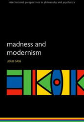 Madness and Modernism - LOUIS SASS (ISBN: 9780198779292)