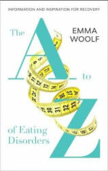 A to Z of Eating Disorders - EMMA WOOLF (ISBN: 9781847094612)