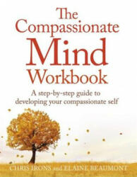 Compassionate Mind Workbook - Elaine Beaumont, Chris Irons (ISBN: 9781472135902)