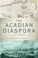 Acadian Diaspora: An Eighteenth-Century History (ISBN: 9780190610739)