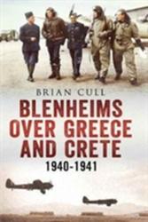 Blenheims Over Greece and Crete 1940-1941 - Brian Cull (ISBN: 9781781556313)