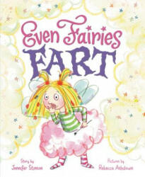 Even Fairies Fart - Jennifer Stinson, Rebecca Ashdown (ISBN: 9780062436238)