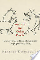 Animals and Other People: Literary Forms and Living Beings in the Long Eighteenth Century (ISBN: 9780812248579)