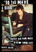 Do You Have a Band? ": Poetry and Punk Rock in New York City" (ISBN: 9780231162975)