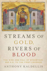 Streams of Gold, Rivers of Blood - Kaldellis, Professor of Greek and Latin Ohio State University Anthony (Ohio State University The Ohio State University, USA Ohio State University Ohio (ISBN: 9780190253226)