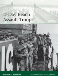 D-Day Beach Assault Troops - Gordon L. Rottman, Peter Dennis (ISBN: 9781472819468)