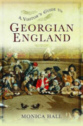 Visitor's Guide to Georgian England - Monica Hall (ISBN: 9781473876859)