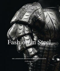 Fashion in Steel: The Landsknecht Armor of Wilhelm Von Rogendorf (ISBN: 9780300230864)