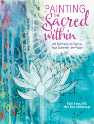 Painting the Sacred Within - Faith Evans-Sills, Mati Rose McDonough (ISBN: 9781440348471)